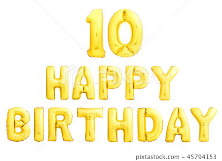 Happy birthday 10 years golden inflatable balloons isolated on white background. Happy birthday 10 years golden inflatable balloons isolated on white background. 45794153