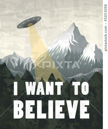 UFO or Flying saucer on a background of mountains. Inscription I want to believe. Space Aliens in 45853098