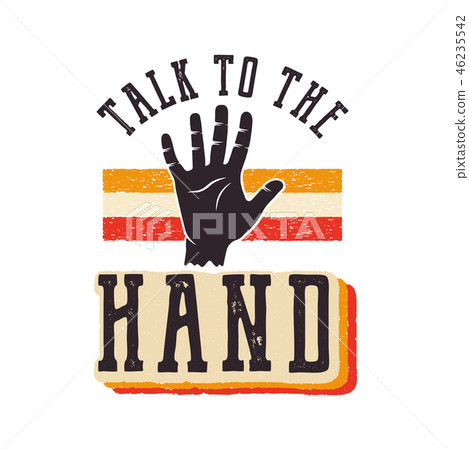 Talk to the Hand. The 90s style label, retro poster. Vintage hand drawn Nineties t shirt print 46235542