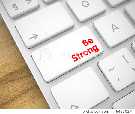 Be Strong - Inscription on the White Keyboard Button. 3D. 46453027