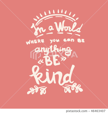 In a world where you can be anything be kind handwriting monogram calligraphy. Black and white 46463407