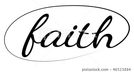 Faith hand drawn calligraphic text.Christianity Faith hand drawn calligraphic text.Christianity 46523884