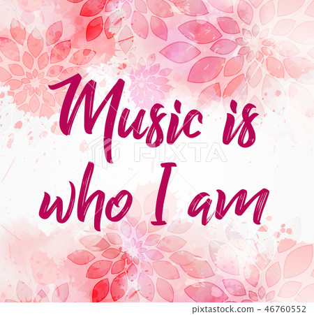 Music is who I am pink floral background Music is who I am pink floral background 46760552