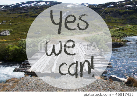 Bridge In Norway Mountains, Text Yes We Can Bridge In Norway Mountains, Text Yes We Can 46817435