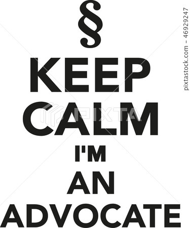 Keep calm I'm an advocate Keep calm I'm an advocate 46929247