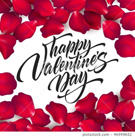 Happy Valentines day hand lettering, modern calligraphy, on rose petals colorful beautiful Happy Valentines day hand lettering, modern calligraphy, on rose petals colorful beautiful 46949682