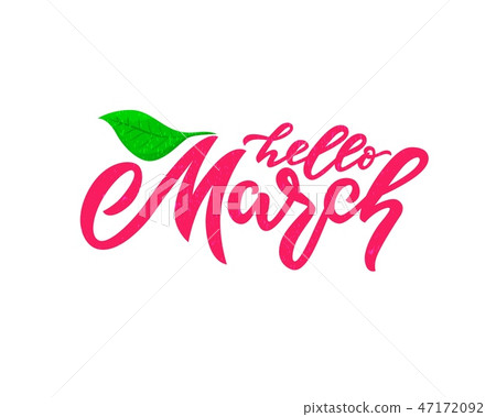 hello March, handwritten lettering, green leaf. Texture. Modern Calligraphy. Isolated 47172092