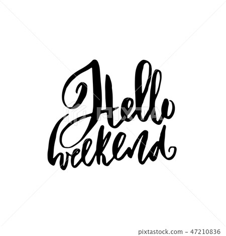 Hello weekend. Hand drawn brush lettering. Modern calligraphy. Ink vector illustration. 47210836