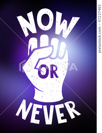 Motivational poster Now or never with hand Motivational poster Now or never with hand 47237465