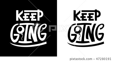 Keep going quote. Typography lettering text on white and black background. Hand drawn T-shirt print Keep going quote. Typography lettering text on white and black background. Hand drawn T-shirt print 47280191