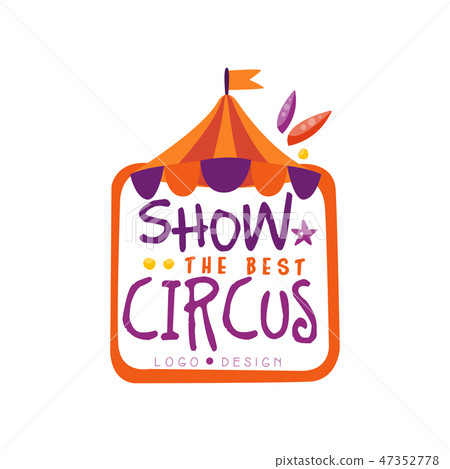 Show the best, circus logo design, carnival, festive, circus show label, badge, hand drawn template Show the best, circus logo design, carnival, festive, circus show label, badge, hand drawn template 47352778