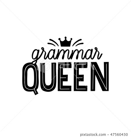 Grammar nazi hand lettring quote. Grammar queen vector print for printing on t-shirt, labels, mugs Grammar nazi hand lettring quote. Grammar queen vector print for printing on t-shirt, labels, mugs 47560430
