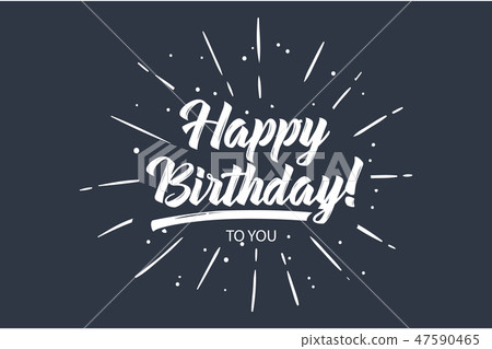 Happy Birthday to you card. Beautiful greeting banner poster lettering calligraphy inscription Happy Birthday to you card. Beautiful greeting banner poster lettering calligraphy inscription 47590465