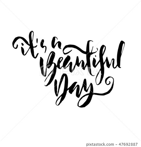 It is a beautiful day. Hand drawn brush lettering. Modern calligraphy. Ink vector illustration. 47692887