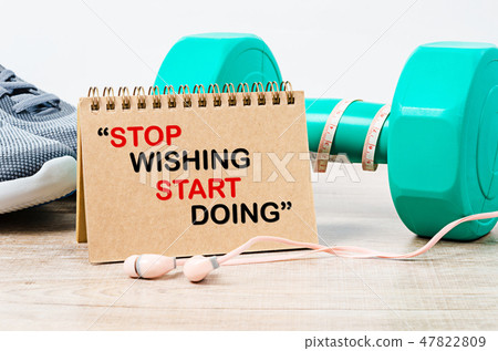 Stop wishing. Start doing. 47822809