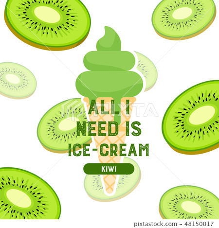 All I need is ice-cream. Kiwi flavor. All I need is ice-cream. Kiwi flavor. 48150017