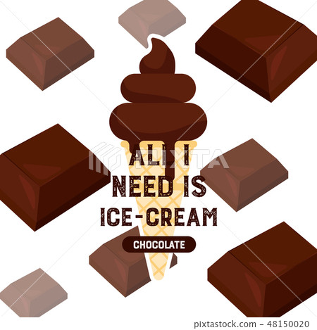All I need is ice-cream. Chocolate flavor. All I need is ice-cream. Chocolate flavor. 48150020