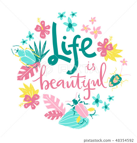 Life is beautiful. Hand lettering illustration. Beetles and tropic plants. Life is beautiful. Hand lettering illustration. Beetles and tropic plants. 48354592
