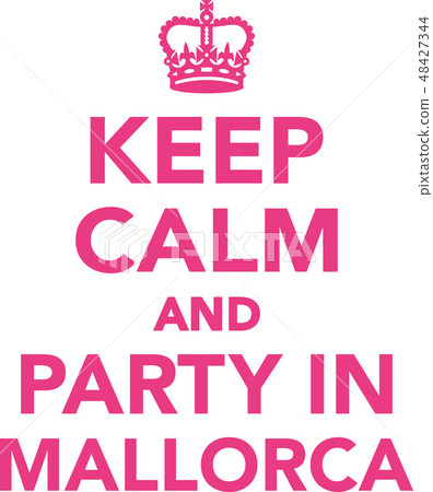 Keep calm and party in mallorca Keep calm and party in mallorca 48427344