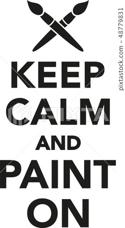 Keep calm and paint on Keep calm and paint on 48779831