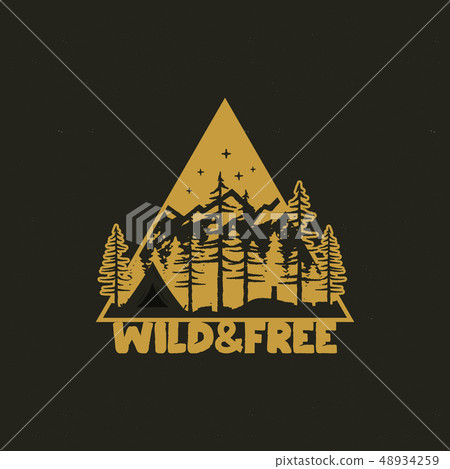 Hand drawn travel badge with camp tent, mountains, pine trees forest and quote - Wild and Free. Old Hand drawn travel badge with camp tent, mountains, pine trees forest and quote - Wild and Free. Old 48934259