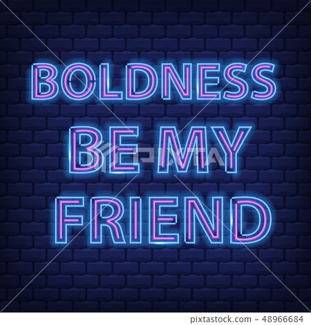 "Boldness be my friend" Neon Text Vector "Boldness be my friend" Neon Text Vector 48966684