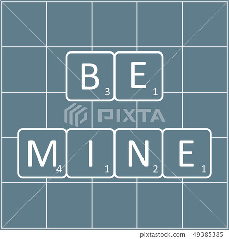 Inscription be mine on the tiles game of Scrabble Inscription be mine on the tiles game of Scrabble 49385385