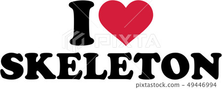 I love skeleton I love skeleton 49446994