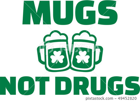 Green mugs not drugs - saying Green mugs not drugs - saying 49452820