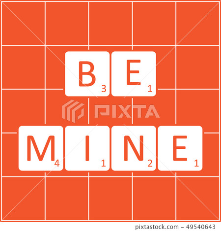 Inscription be mine on the tiles game of Scrabble Inscription be mine on the tiles game of Scrabble 49540643