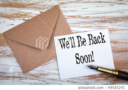We'll Be Back Soon. Paper letter and pen 49585241