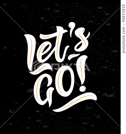 Modern lettering Let s go on chalkboard. Hand drawn illustration phrase. Vector motivation quote. Modern lettering Let s go on chalkboard. Hand drawn illustration phrase. Vector motivation quote. 49833910