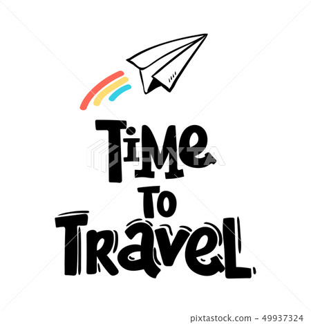 Time to travel card. illustration. Positive quote about travel and adventure. Hand drawn lettering Time to travel card. illustration. Positive quote about travel and adventure. Hand drawn lettering 49937324