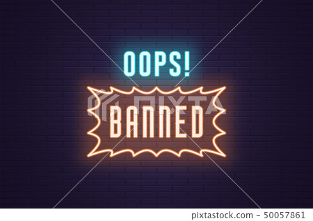 Neon composition of headline Oops Banned. Text Neon composition of headline Oops Banned. Text 50057861