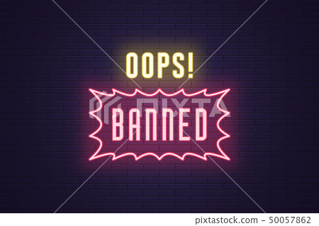 Neon composition of headline Oops Banned. Text Neon composition of headline Oops Banned. Text 50057862