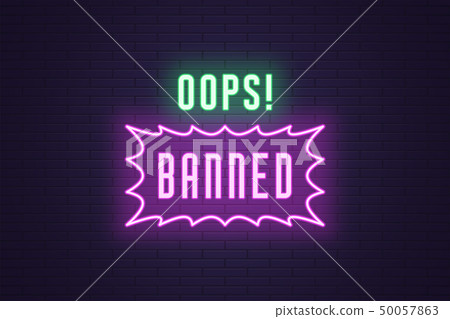 Neon composition of headline Oops Banned. Text Neon composition of headline Oops Banned. Text 50057863