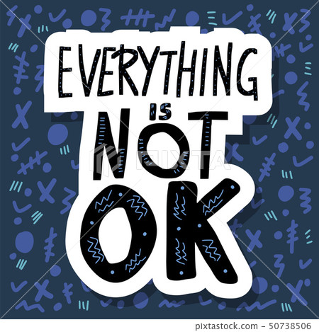 Everything is not ok handwritten lettering. Everything is not ok handwritten lettering. 50738506