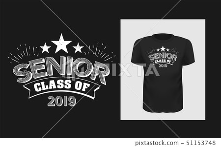 Tshirt slogan design. T shirt quote print with a phrase Senior of class 2019. Tshirt slogan design. T shirt quote print with a phrase Senior of class 2019. 51153748