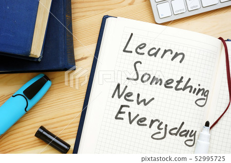 Learn something new every day. Lifelong learning 52995725