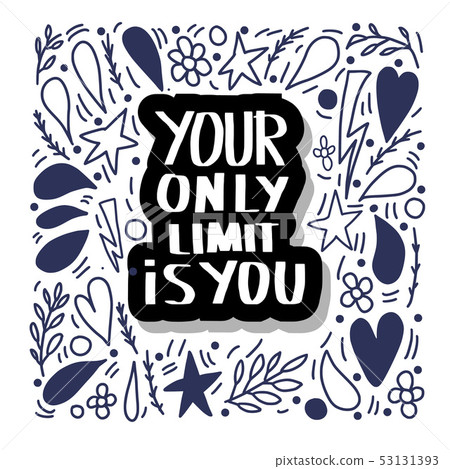 Your only limit is you. Vector quote. Your only limit is you. Vector quote. 53131393