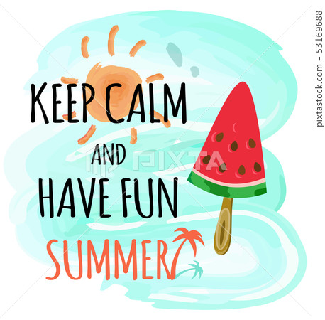Keep Calm and Have Fun Summer Watermelon Poster 53169688