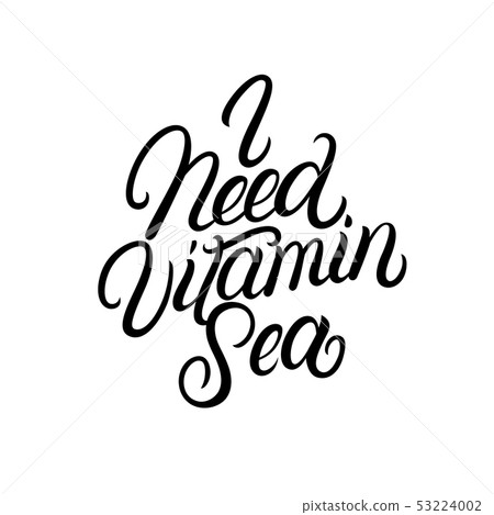 I need vitamin sea hand written lettering quote. I need vitamin sea hand written lettering quote. 53224002
