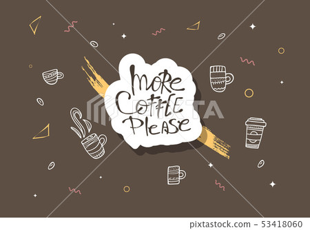 More coffe please lettering. Vector illustration. More coffe please lettering. Vector illustration. 53418060