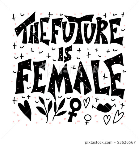The future is female. Vector hand drawn quote. 53626567