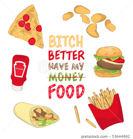 Bitch better have my food illustration. Fast food 53644992