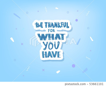 Be thankful for what you have lettering. 53661101