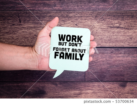 Work But Don't Forget About Family 53700634