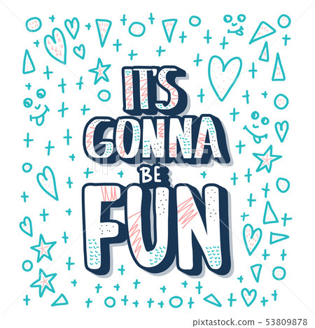 Its gonna be fun quote. Vector illustration. Its gonna be fun quote. Vector illustration. 53809878