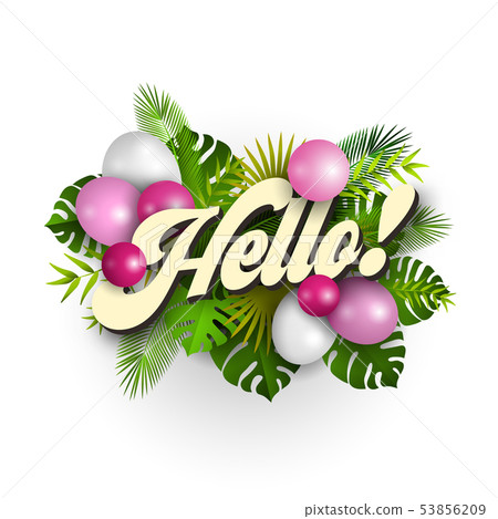 Text Hello with pink balloons and tropical leaves 53856209