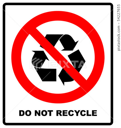 Do not recycle symbol, No recycle label, Recycle prohibition sign, isolated on white background Do not recycle symbol, No recycle label, Recycle prohibition sign, isolated on white background 54227655